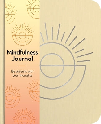 Mindfulness Journal: Be Present with Your Thoughts Every Day by Hinsbergh, Emma Van