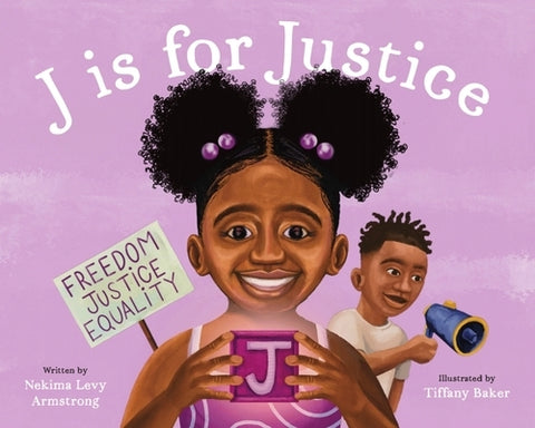J Is for Justice: A Social Justice Book for Kids by Levy Armstrong, Nekima