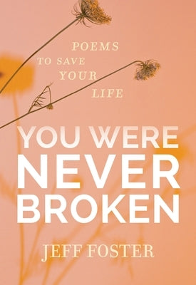 You Were Never Broken: Poems to Save Your Life by Foster, Jeff