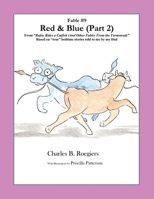Red & Blue (Part 2) [Fable 9]: (From Rufus Rides a Catfish & Other Fables From the Farmstead) by Roegiers, Charles B.