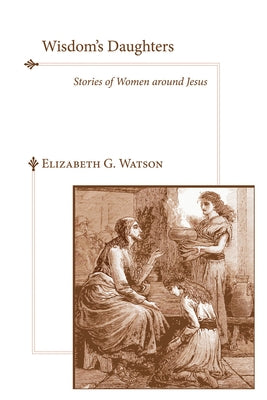 Wisdom's Daughters by Watson, Elizabeth G.