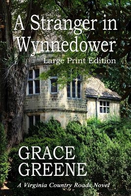 A Stranger in Wynnedower (Large Print): A Virginia Country Roads Novel by Greene, Grace