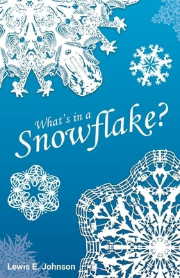 What's in a Snowflake? by Johnson, Lewis E.