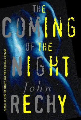 The Coming of the Night by Rechy, John