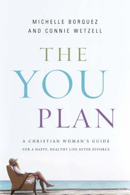 The You Plan: A Christian Woman's Guide for a Happy, Healthy Life After Divorce by Borquez, Michelle