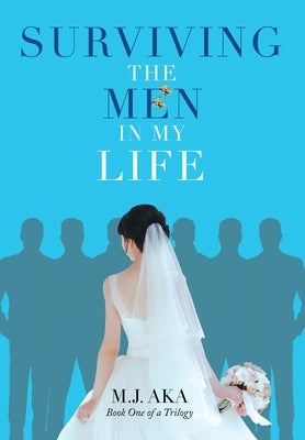 Surviving the Men in My Life: Book One of a Trilogy by Aka, M. J.