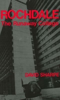Rochdale: The Runaway College by Sharpe, David