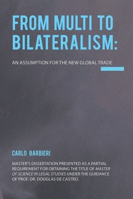 From Multilateralism to Bilateralism: an assumption for the new Global Trade by Barbieri Filho, Carlo