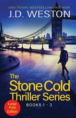 The Stone Cold Thriller Series Books 1 - 3: A Collection of British Action Thrillers by Weston, J. D.