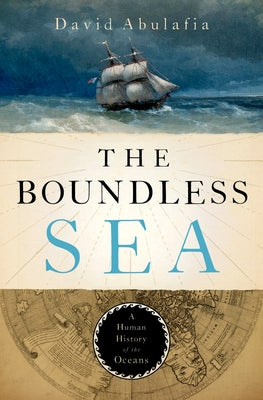 The Boundless Sea: A Human History of the Oceans by Abulafia, David