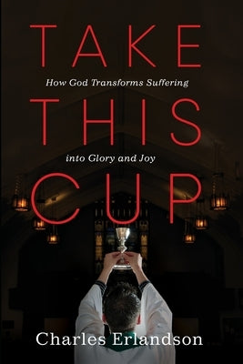 Take This Cup by Erlandson, Charles