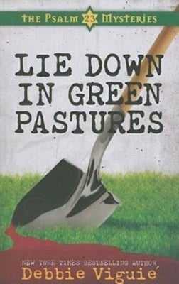 Lie Down in Green Pastures: The Psalm 23 Mysteries #3 by Viguie, Debbie
