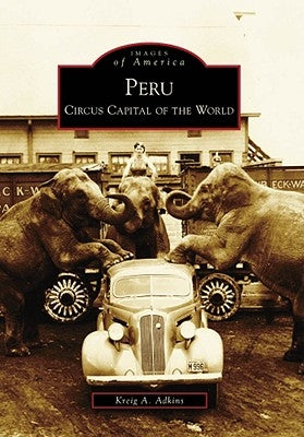 Peru: Circus Capital of the World by Adkins, Kreig A.
