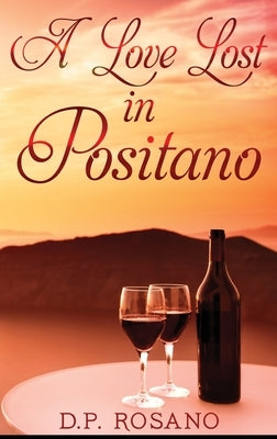 A Love Lost in Positano: Large Print Hardcover Edition by Rosano, D. P.
