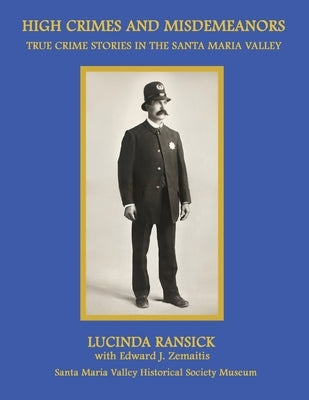 High Crimes and Misdemeanors: True Crime Stories in the Santa Maria Valley by Ransick, Lucinda