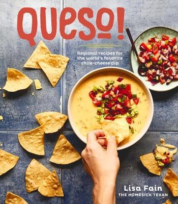 Queso!: Regional Recipes for the World's Favorite Chile-Cheese Dip [a Cookbook] by Fain, Lisa