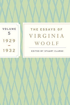 The Essays of Virginia Woolf, Volume 5: 1929-1932 by Woolf, Virginia