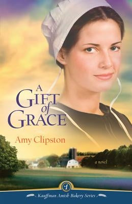 A Gift of Grace by Clipston, Amy
