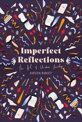 Imperfect Reflections: The Craft of Christian Journaling by Birkett, Kirsten