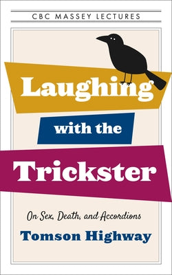 Laughing with the Trickster: On Sex, Death, and Accordions by Highway, Tomson
