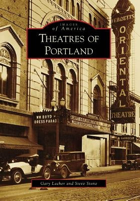 Theatres of Portland by Lacher, Gary