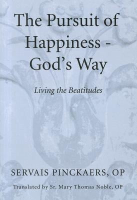The Pursuit of Happiness-God's Way by Pinckaers, Servais Op
