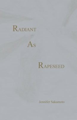 Radiant As Rapeseed by Sakamoto, Jennifer