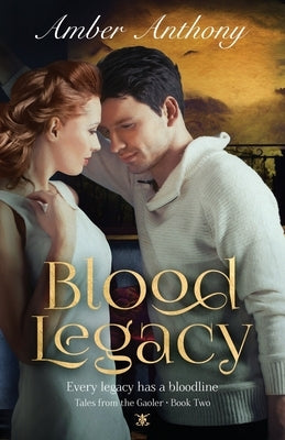 Blood Legacy, Tales from the Gaoler, Book Two: Every Bloodline has a Legacy by Anthony, Amber Anthony