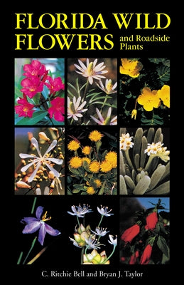 Florida Wild Flowers and Roadside Plants by Bell, C. Ritchie