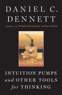 Intuition Pumps and Other Tools for Thinking by Dennett, Daniel C.