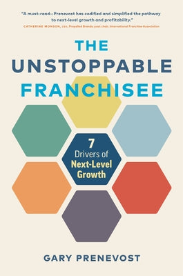 The Unstoppable Franchisee: 7 Drivers of Next-Level Growth by Prenevost, Gary