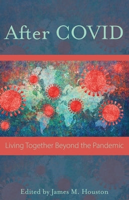 After Covid: Life Together Beyond the Pandemic by Houston, James M.
