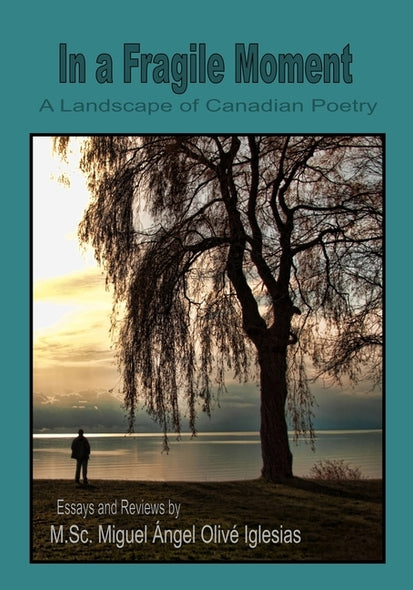 In a Fragile Moment: A Landscape of Canadian Poetry by Iglesias, Miguel &#193;ngel Oliv&#233;