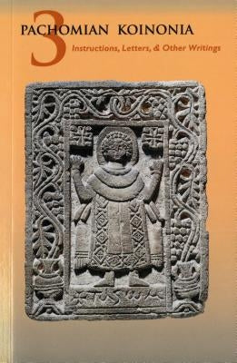 Pachomian Koinonia 3, Volume 47: Instructions, Letters, and Other Writings by Veilleux, Armand