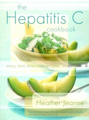 The Hepatitis C Cookbook: Easy and Delicious Recipes by Jeanne, Heather