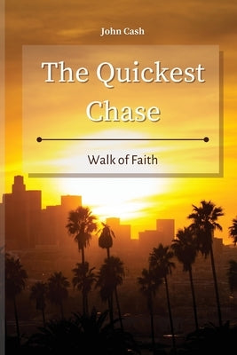 The Quickest Chase: Walk of Faith by Cash, John