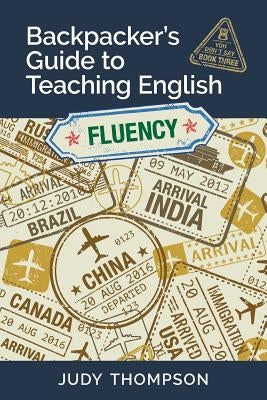 Backpacker's Guide to Teaching English Book 3 Fluency: You Don't Say by Thompson, Judy