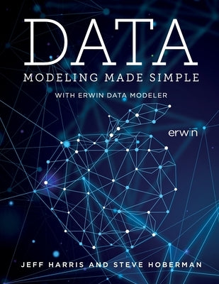 Data Modeling Made Simple with erwin DM by Harris, Jeff
