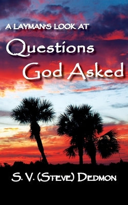 A Layman's Look at Questions God Asked by Dedmon, S. (Steve) V.