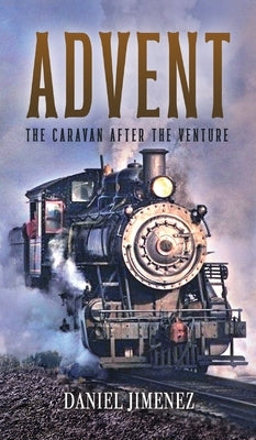 Advent: The Caravan After the Venture by Jimenez, Daniel