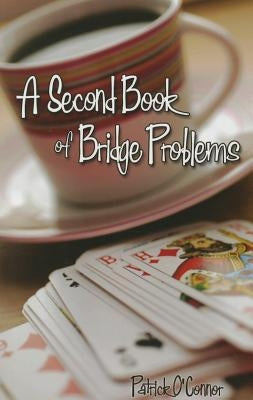 Second Book of Bridge Problems by O'Connor, Patrick