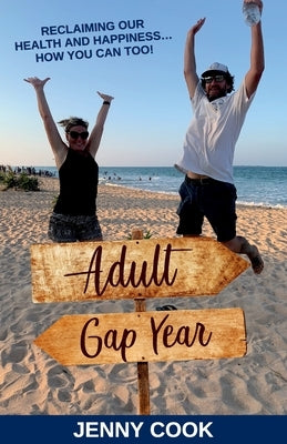 Adult Gap Year: Reclaiming Our Health and Happiness...How You Can Too by Cook, Jenny
