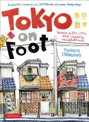 Tokyo on Foot: Travels in the City's Most Colorful Neighborhoods by Chavouet, Florent