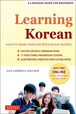 Learning Korean: A Language Guide for Beginners: Learn to Speak, Read and Write Korean Quickly! (Free Online Audio & Flashcards) by Damron, Julie