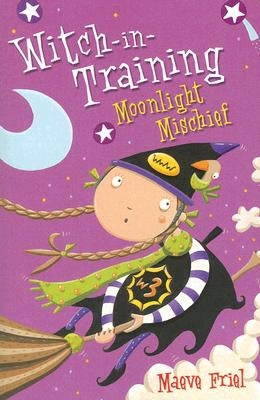 Moonlight Mischief (Witch-In-Training, Book 7) by Friel, Maeve