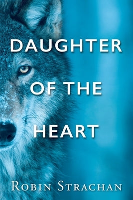Daughter of the Heart by Strachan, Robin
