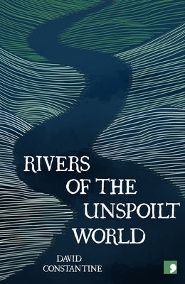 Rivers of the Unspoilt World by Constantine, David