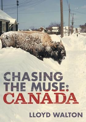 Chasing the Muse: Canada by Walton, Lloyd