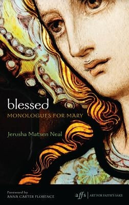 Blessed: Monologues for Mary by Neal, Jerusha Matsen