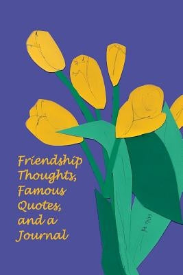Friendship Thoughts, Famous Quotes, and a Journal by Yager, Ph. D. Jan